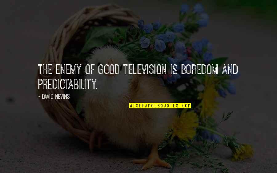 Baggallini Quotes By David Nevins: The enemy of good television is boredom and