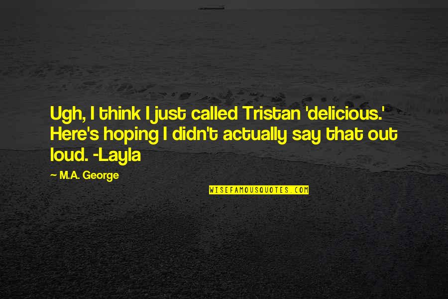 Baggarly Optometrist Quotes By M.A. George: Ugh, I think I just called Tristan 'delicious.'