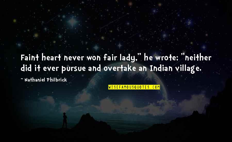 Bagged Quotes By Nathaniel Philbrick: Faint heart never won fair lady," he wrote; Bagged Quotes By Nathaniel Philbrick: Faint heart never won fair lady," he wrote;