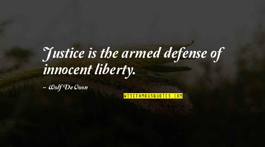 Baggenstos Quotes By Wolf DeVoon: Justice is the armed defense of innocent liberty. Baggenstos Quotes By Wolf DeVoon: Justice is the armed defense of innocent liberty.