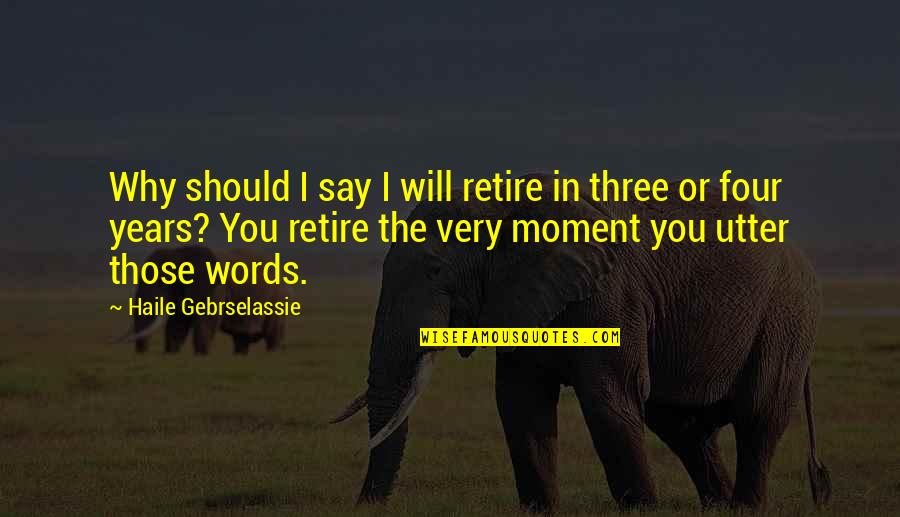 Bagger Vance Character Quotes By Haile Gebrselassie: Why should I say I will retire in