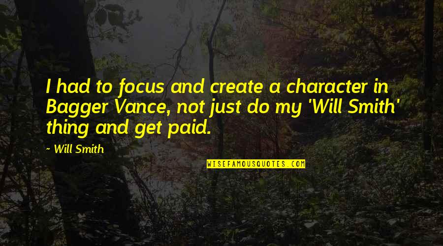 Bagger Vance Will Smith Quotes By Will Smith: I had to focus and create a character
