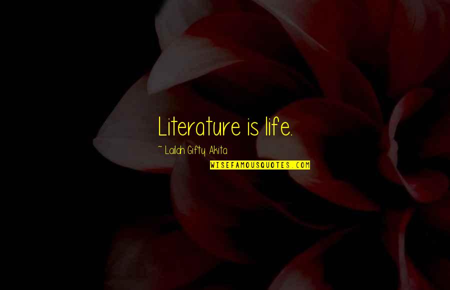 Baggermann Quotes By Lailah Gifty Akita: Literature is life.