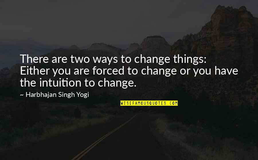 Baggesens Gold Quotes By Harbhajan Singh Yogi: There are two ways to change things: Either Baggesens Gold Quotes By Harbhajan Singh Yogi: There are two ways to change things: Either