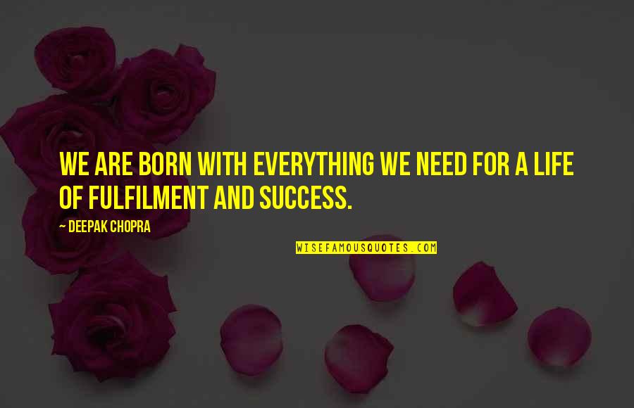 Baggett Quotes By Deepak Chopra: We are born with everything we need for