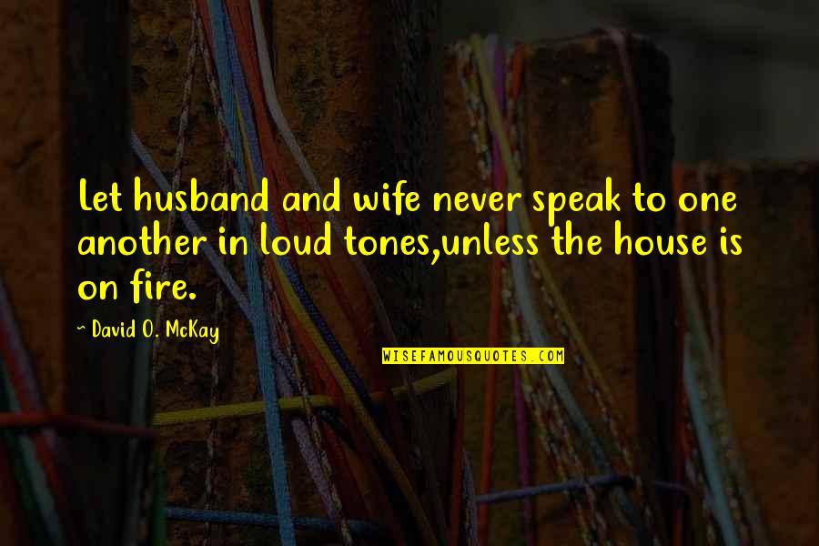 Baggiana Quotes By David O. McKay: Let husband and wife never speak to one Baggiana Quotes By David O. McKay: Let husband and wife never speak to one