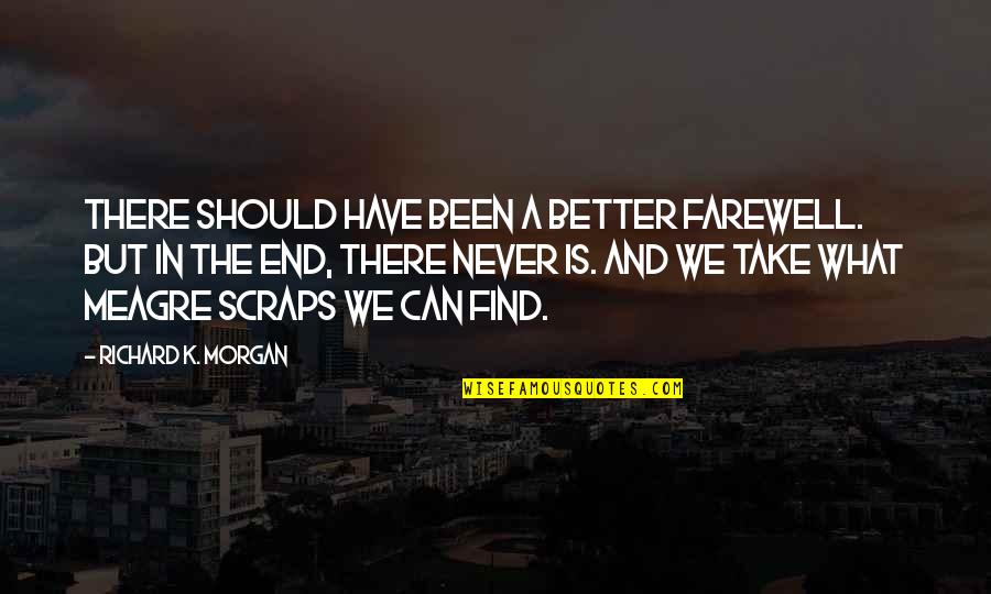 Baggiana Quotes By Richard K. Morgan: There should have been a better farewell. But Baggiana Quotes By Richard K. Morgan: There should have been a better farewell. But