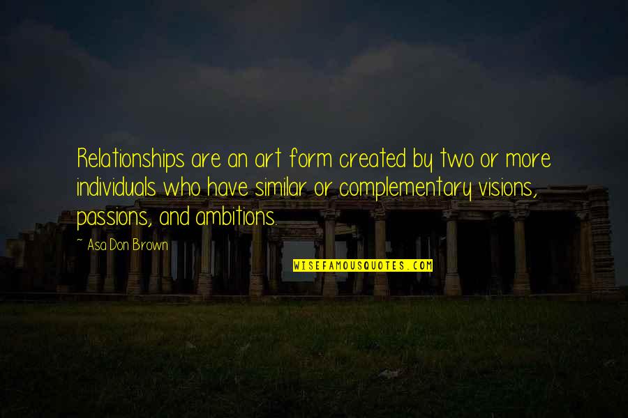 Baggie Store Quotes By Asa Don Brown: Relationships are an art form created by two