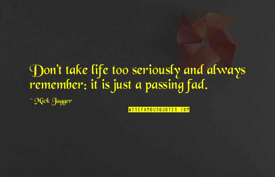 Baggies For Weed Quotes By Mick Jagger: Don't take life too seriously and always remember: