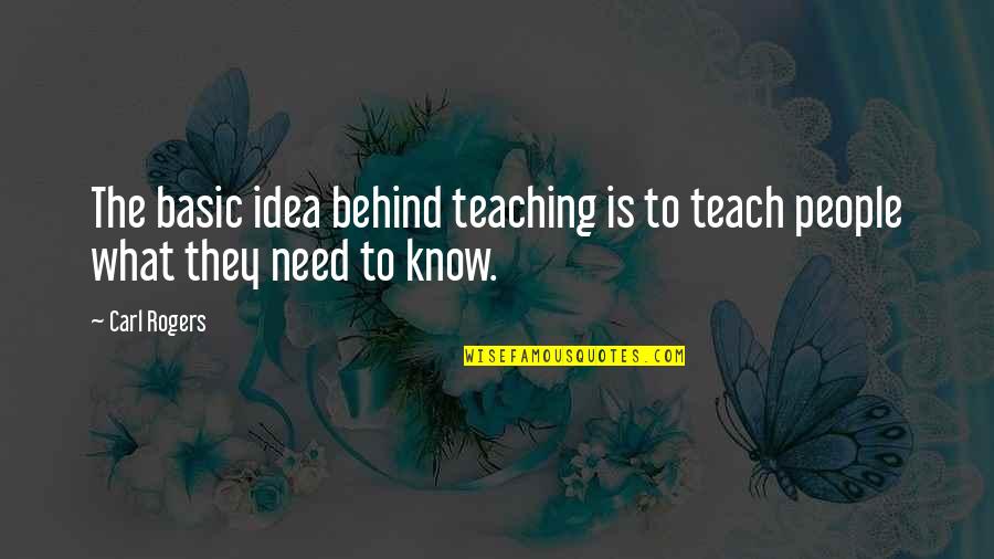 Baggiest Quotes By Carl Rogers: The basic idea behind teaching is to teach