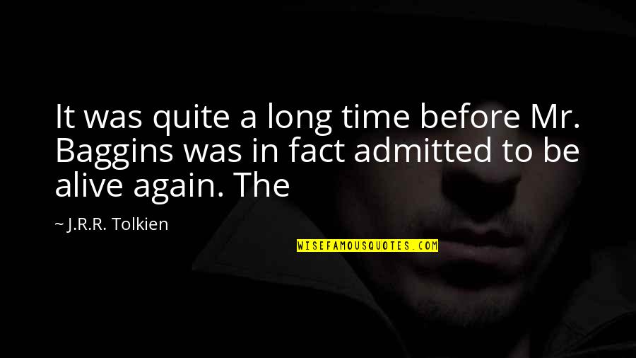 Baggins Quotes By J.R.R. Tolkien: It was quite a long time before Mr. Baggins Quotes By J.R.R. Tolkien: It was quite a long time before Mr.