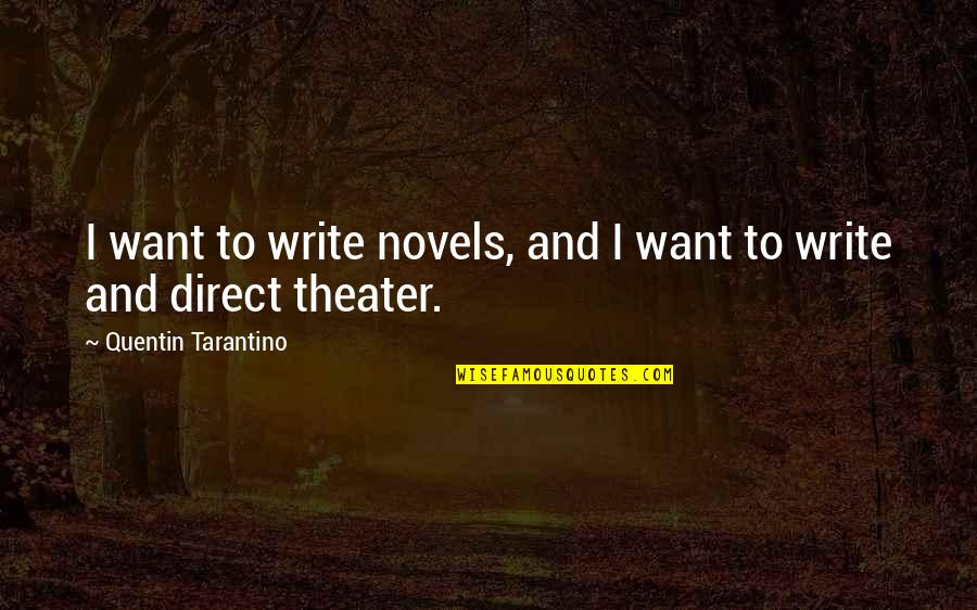 Baggio Quotes By Quentin Tarantino: I want to write novels, and I want