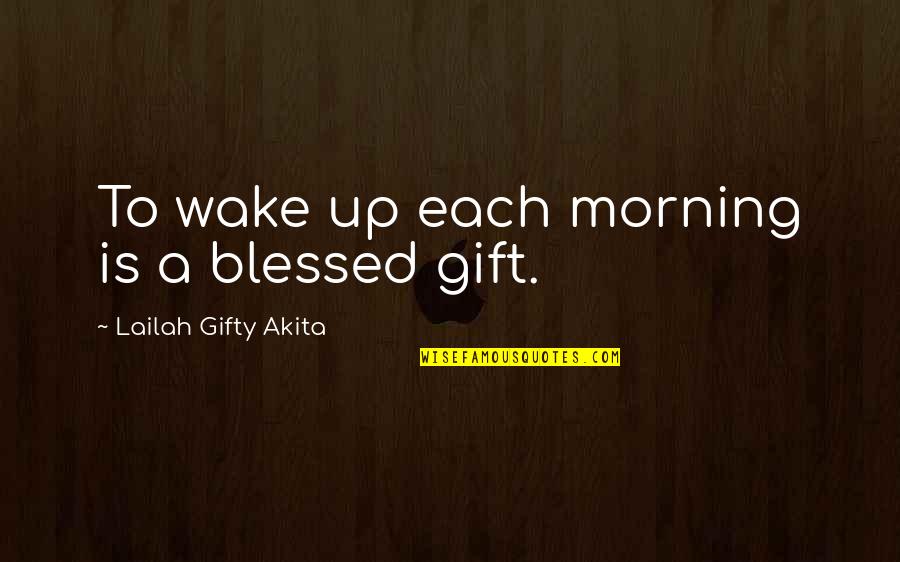 Baggis Delano Quotes By Lailah Gifty Akita: To wake up each morning is a blessed