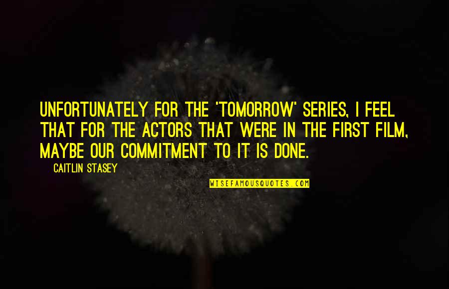 Baggish Quotes By Caitlin Stasey: Unfortunately for the 'Tomorrow' series, I feel that Baggish Quotes By Caitlin Stasey: Unfortunately for the 'Tomorrow' series, I feel that