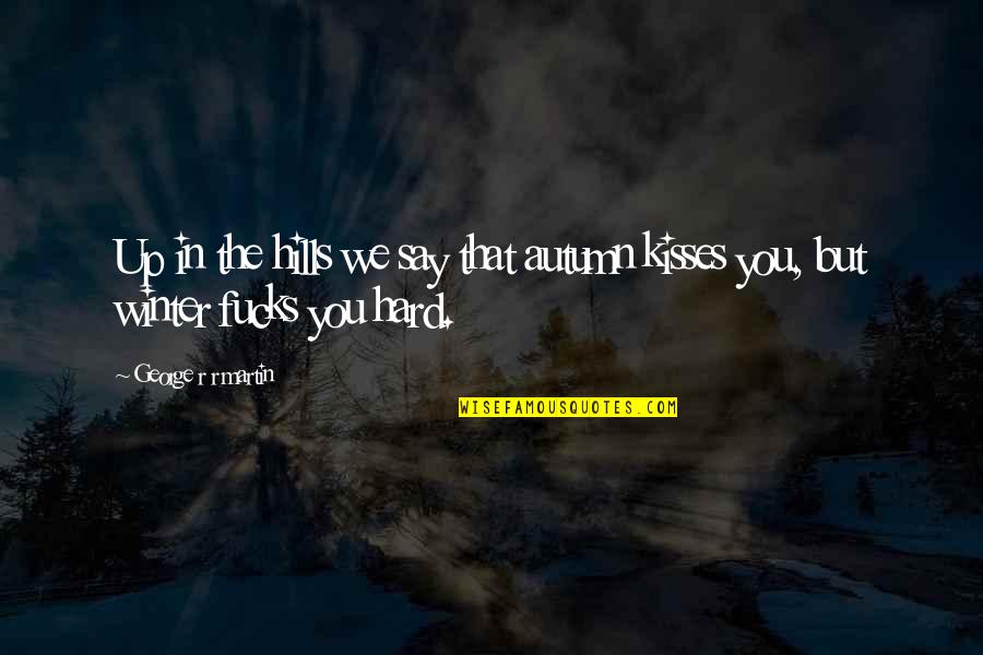 Baggish Quotes By George R R Martin: Up in the hills we say that autumn Baggish Quotes By George R R Martin: Up in the hills we say that autumn