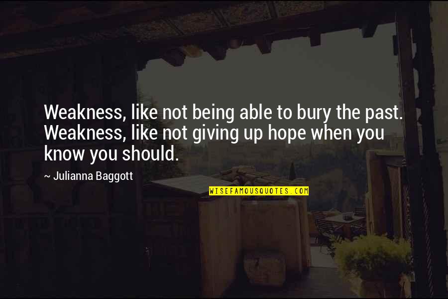 Baggott Quotes By Julianna Baggott: Weakness, like not being able to bury the