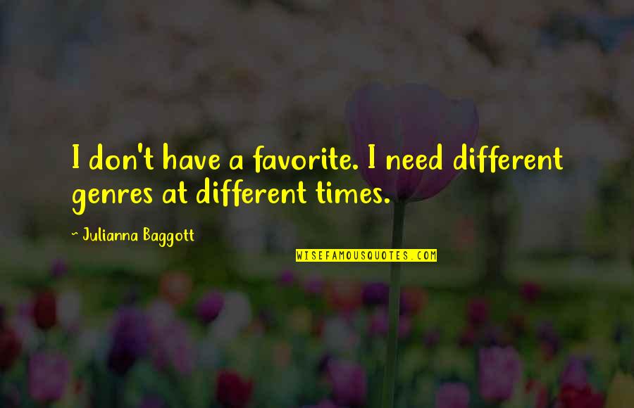 Baggott Quotes By Julianna Baggott: I don't have a favorite. I need different