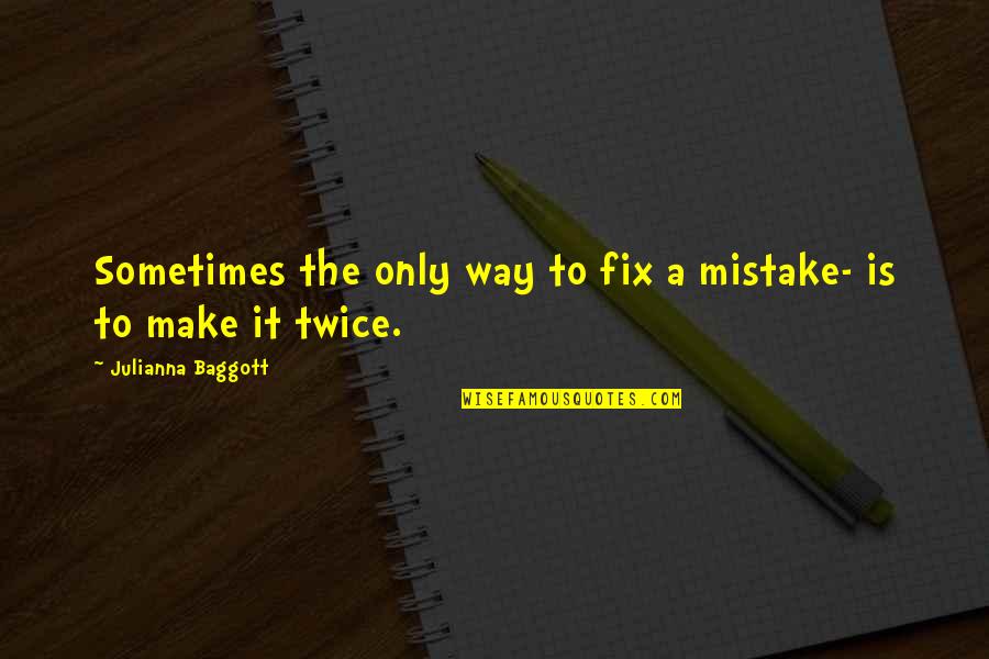 Baggott Quotes By Julianna Baggott: Sometimes the only way to fix a mistake-