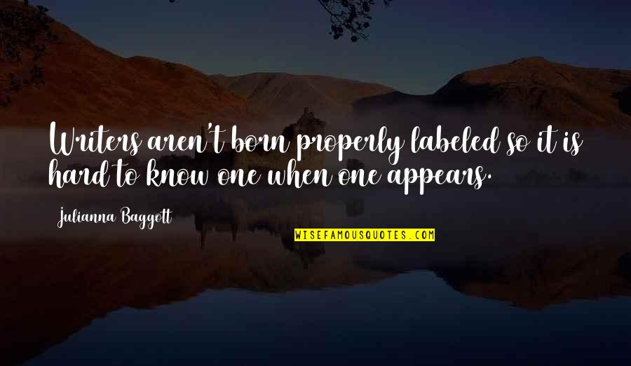 Baggott Quotes By Julianna Baggott: Writers aren't born properly labeled so it is