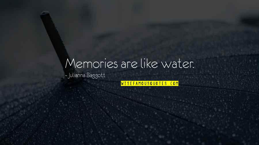 Baggott Quotes By Julianna Baggott: Memories are like water.
