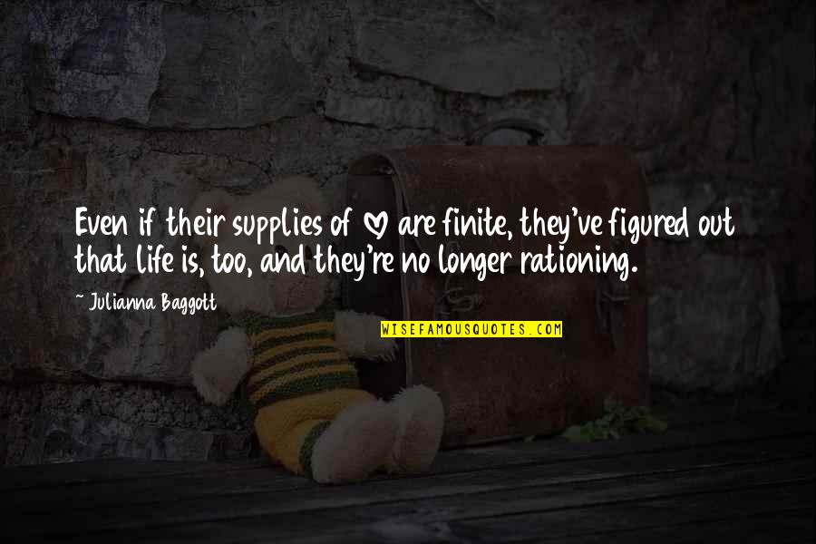 Baggott Quotes By Julianna Baggott: Even if their supplies of love are finite,