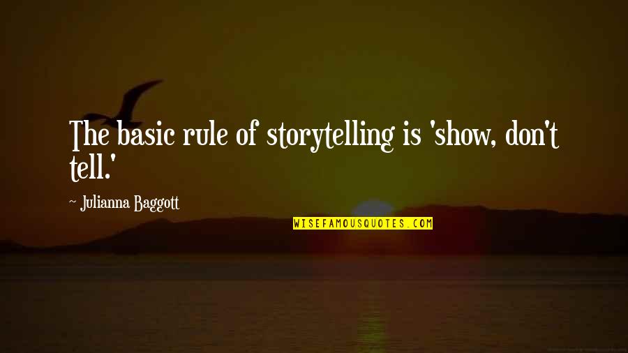 Baggott Quotes By Julianna Baggott: The basic rule of storytelling is 'show, don't