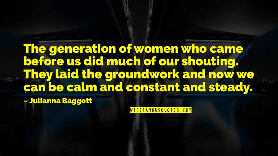 Baggott Quotes By Julianna Baggott: The generation of women who came before us