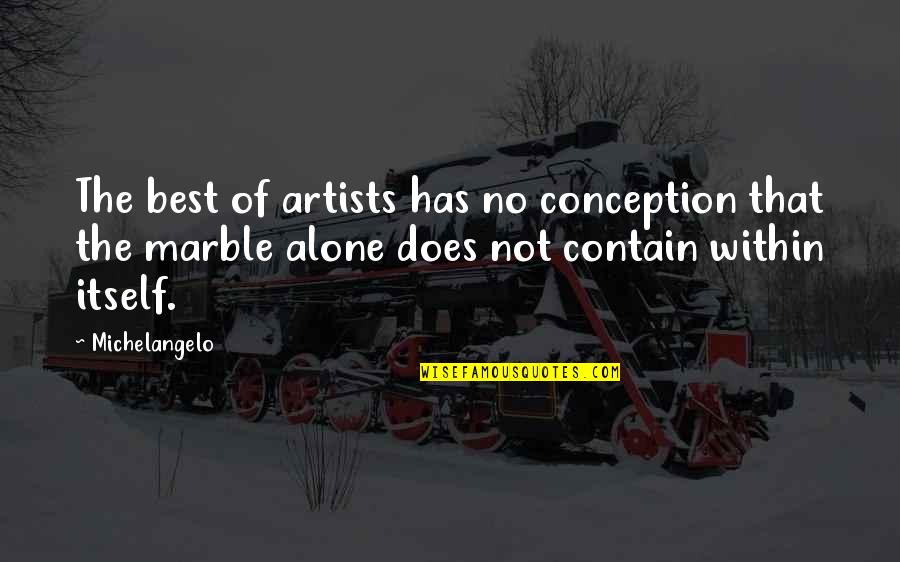 Baggott St Quotes By Michelangelo: The best of artists has no conception that