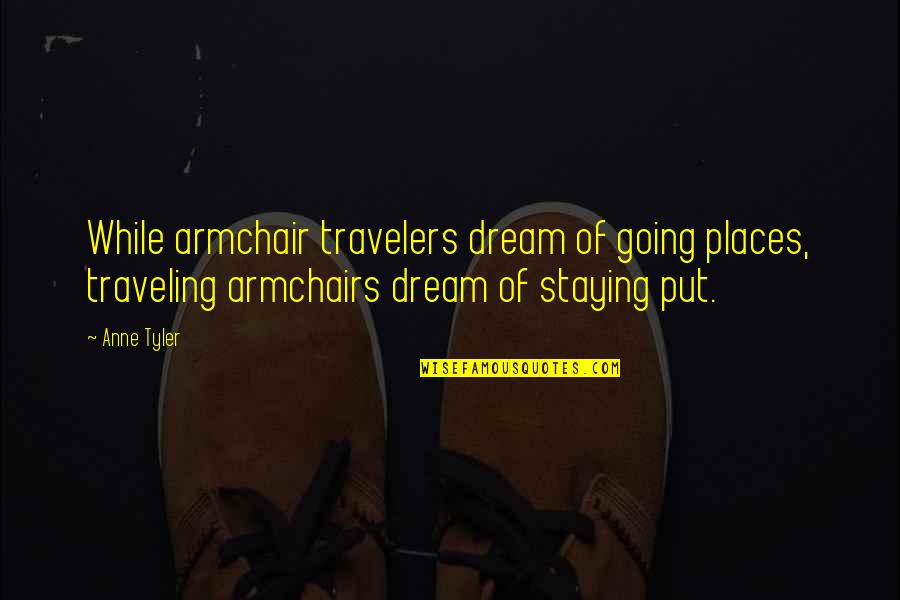 Baggottie Quotes By Anne Tyler: While armchair travelers dream of going places, traveling Baggottie Quotes By Anne Tyler: While armchair travelers dream of going places, traveling