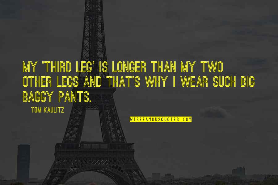 Baggy Quotes By Tom Kaulitz: My 'third leg' is longer than my two