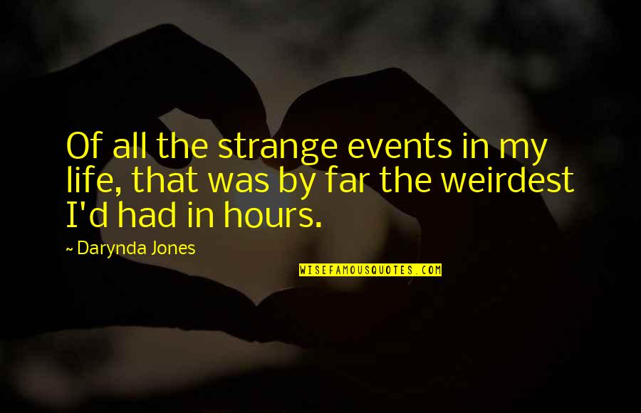 Baghdad Betty Quotes By Darynda Jones: Of all the strange events in my life,