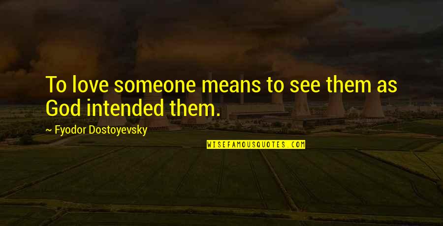 Baghdad Betty Quotes By Fyodor Dostoyevsky: To love someone means to see them as