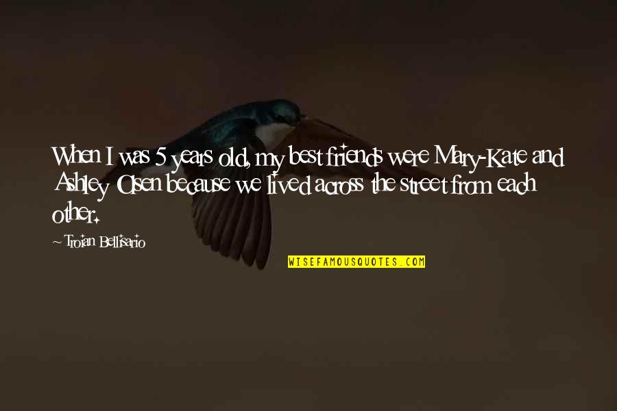 Baghdad Dark Side Quotes By Troian Bellisario: When I was 5 years old, my best