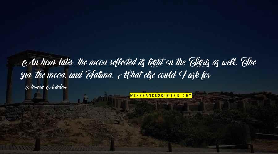 Baghdad Quotes By Ahmad Ardalan: An hour later. the moon reflected its light