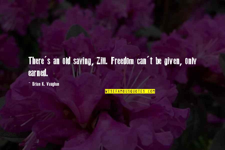 Baghdad Quotes By Brian K. Vaughan: There's an old saying, Zill. Freedom can't be