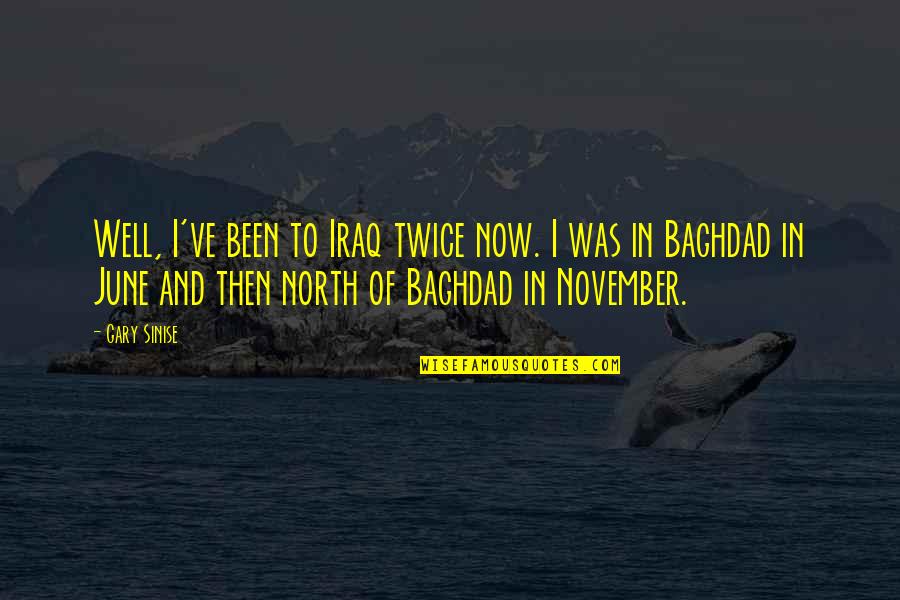 Baghdad Quotes By Gary Sinise: Well, I've been to Iraq twice now. I Baghdad Quotes By Gary Sinise: Well, I've been to Iraq twice now. I