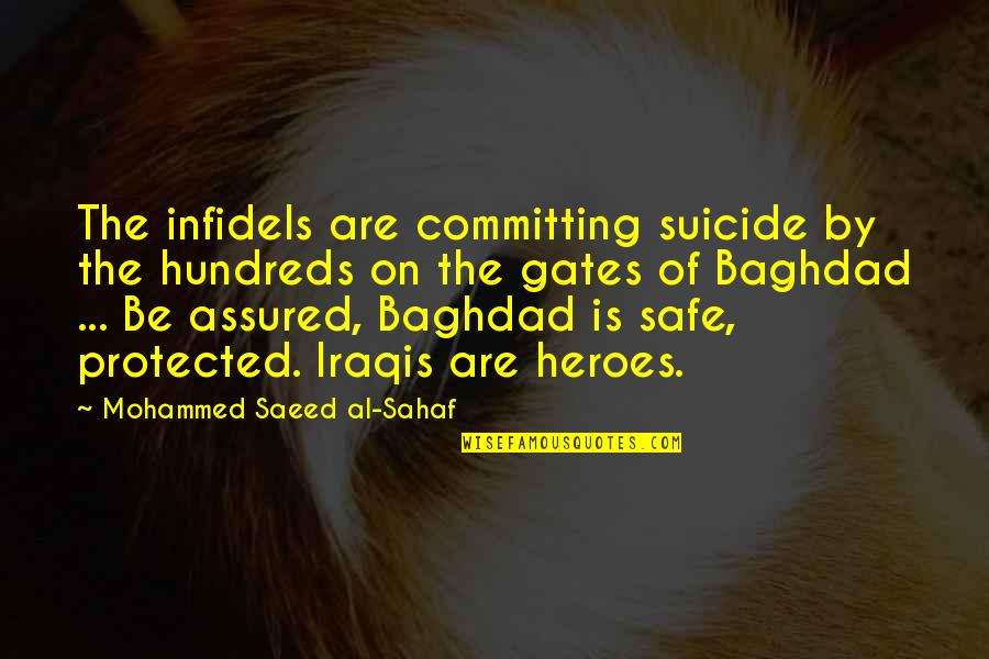Baghdad Quotes By Mohammed Saeed Al-Sahaf: The infidels are committing suicide by the hundreds