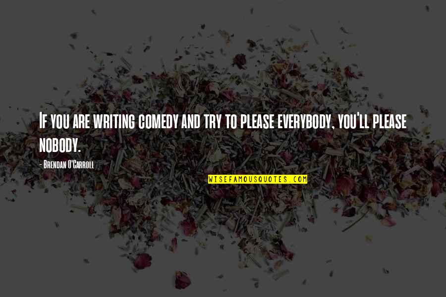Baghdassarian Quotes By Brendan O'Carroll: If you are writing comedy and try to