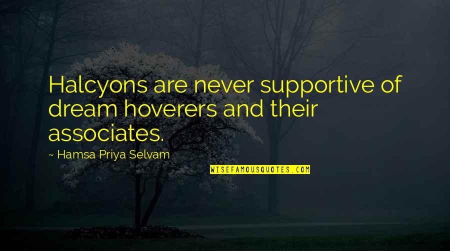 Bagheera Pronunciation Quotes By Hamsa Priya Selvam: Halcyons are never supportive of dream hoverers and