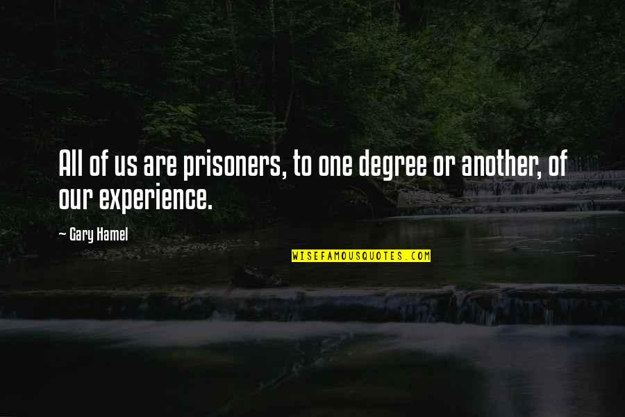 Bagheera Rifles Quotes By Gary Hamel: All of us are prisoners, to one degree