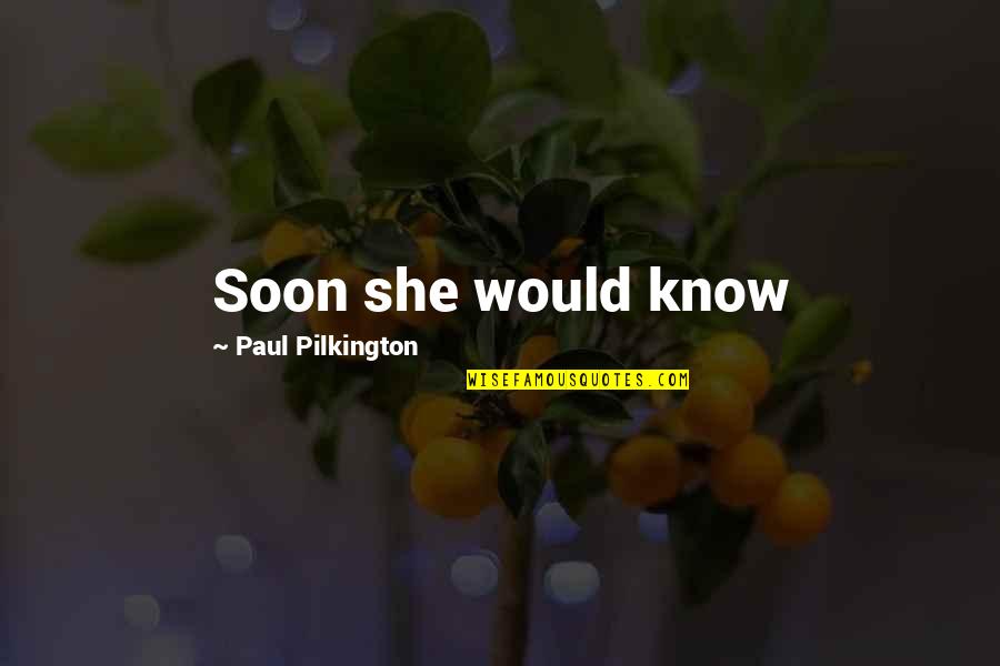 Bagheri Quotes By Paul Pilkington: Soon she would know