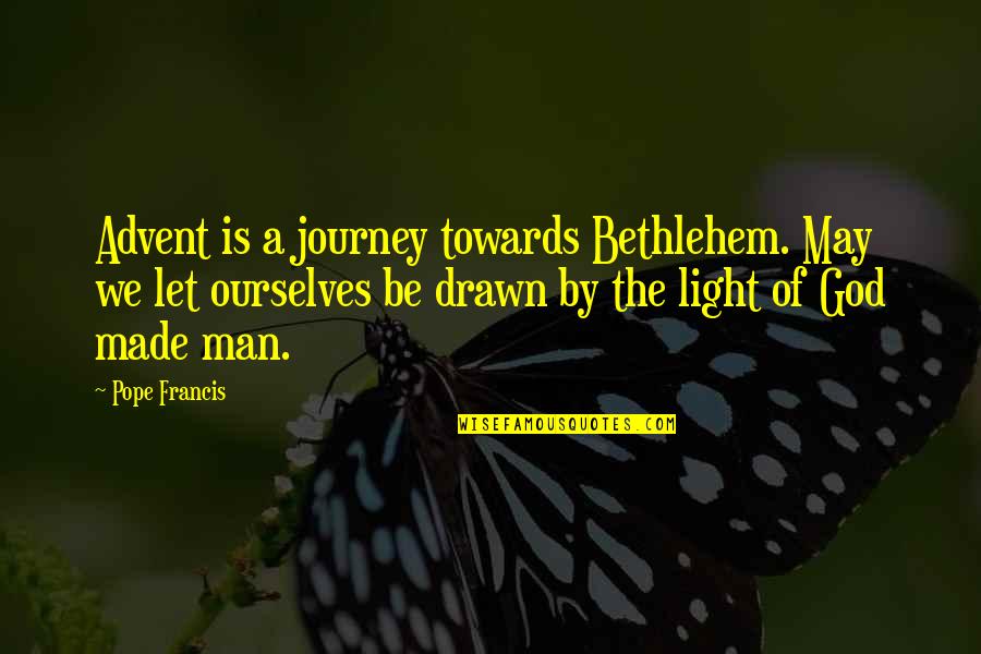 Bagheri Quotes By Pope Francis: Advent is a journey towards Bethlehem. May we