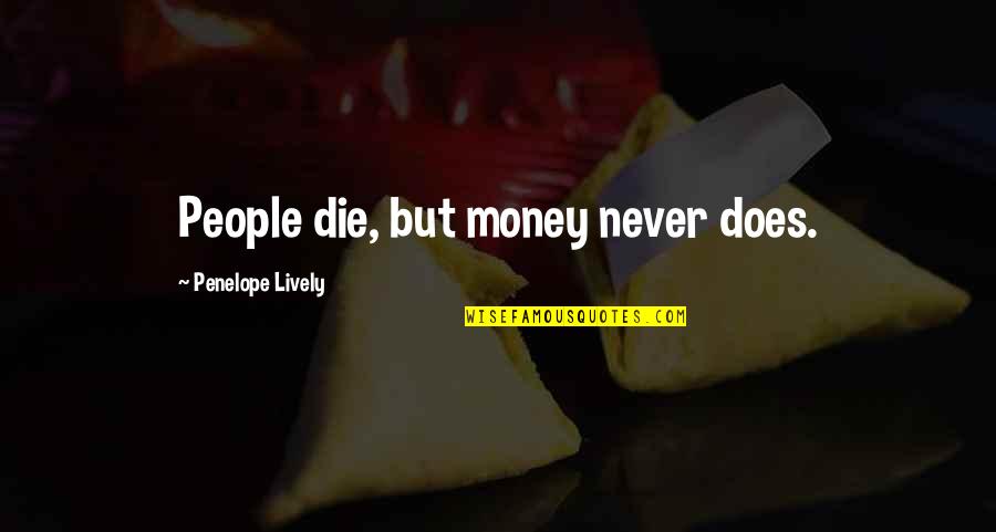 Baghlan Shari Quotes By Penelope Lively: People die, but money never does.