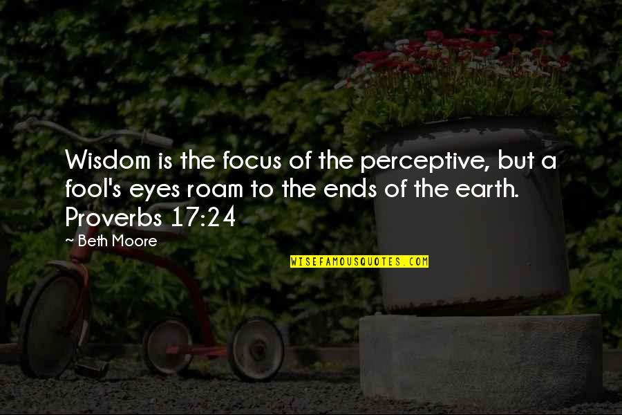 Baghra Shadow Quotes By Beth Moore: Wisdom is the focus of the perceptive, but
