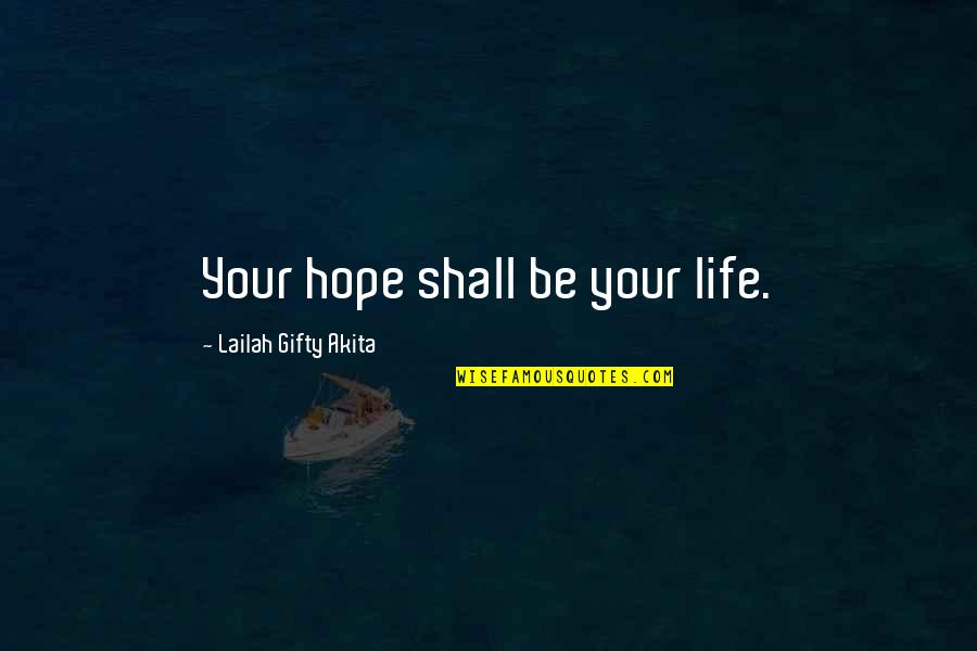 Baghramian Street Quotes By Lailah Gifty Akita: Your hope shall be your life. Baghramian Street Quotes By Lailah Gifty Akita: Your hope shall be your life.