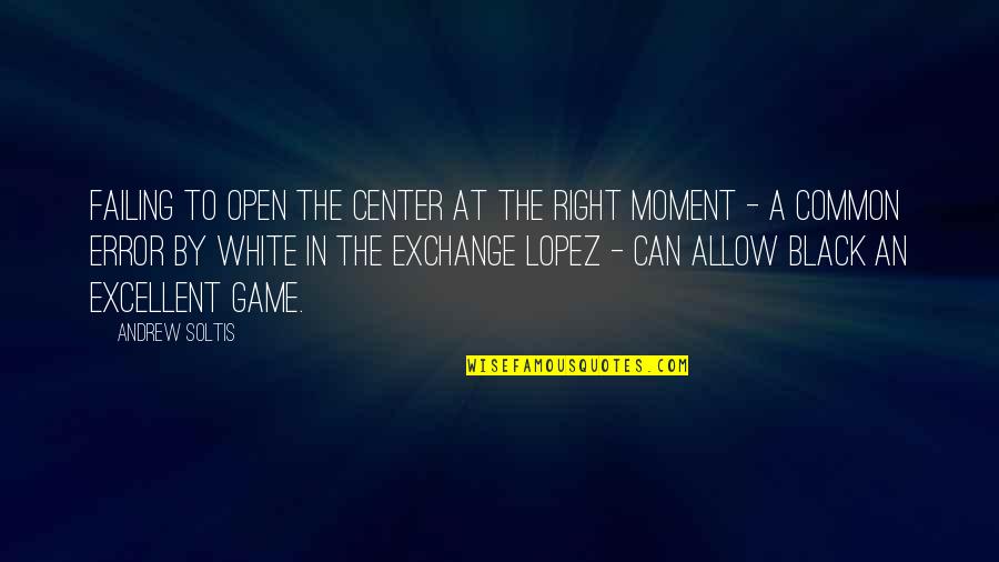 Baghra's Quotes By Andrew Soltis: Failing to open the center at the right Baghra's Quotes By Andrew Soltis: Failing to open the center at the right