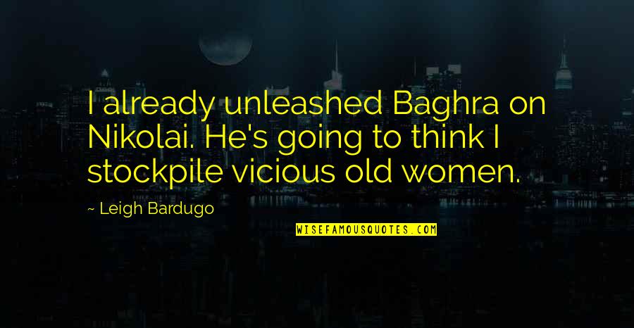 Baghra's Quotes By Leigh Bardugo: I already unleashed Baghra on Nikolai. He's going Baghra's Quotes By Leigh Bardugo: I already unleashed Baghra on Nikolai. He's going
