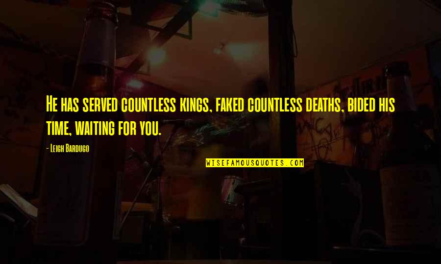 Baghra's Quotes By Leigh Bardugo: He has served countless kings, faked countless deaths, Baghra's Quotes By Leigh Bardugo: He has served countless kings, faked countless deaths,