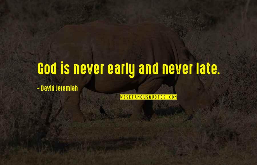 Bagi Bagi Video Quotes By David Jeremiah: God is never early and never late. Bagi Bagi Video Quotes By David Jeremiah: God is never early and never late.