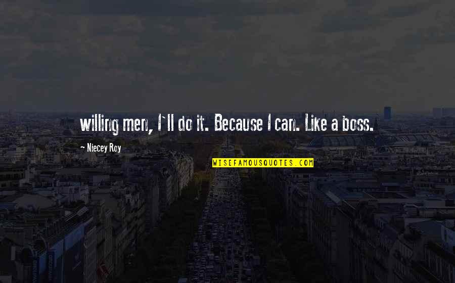 Bagian Mikroskop Quotes By Niecey Roy: willing men, I'll do it. Because I can.